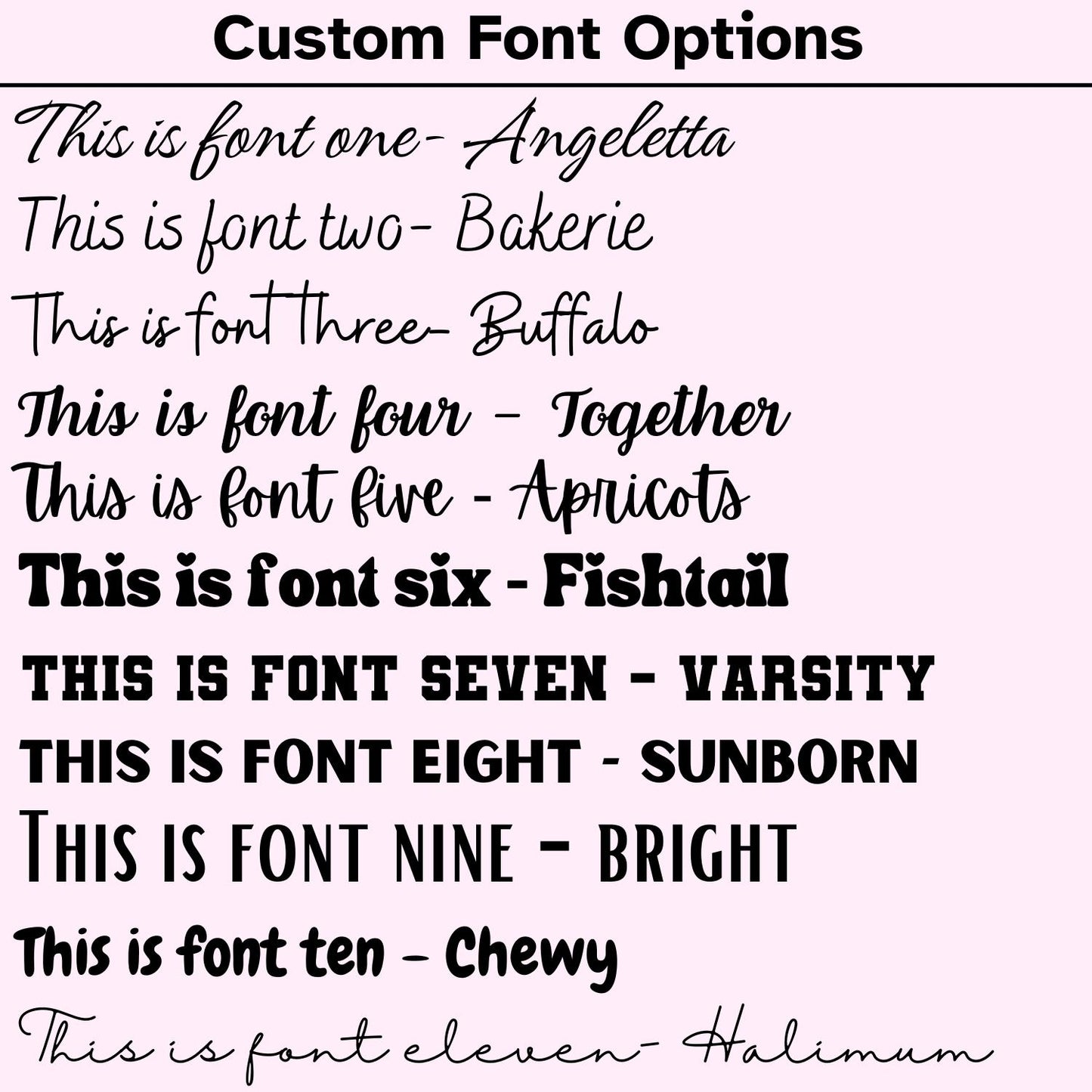 Custom font options for personalized engraving, displayed on a light pink background. The image showcases 11 different fonts with sample text, each labeled with its corresponding name: Angelette, Bakerie, Buffalo, Together, Apricots, Fishtail, Varsity, Sunborn, Bright, Chewy, and Halimum. Fonts vary from elegant cursive and handwritten styles to bold block and varsity designs. This guide helps customers choose the perfect font for customizing their Stanley tumblers or other engraved products.&qu