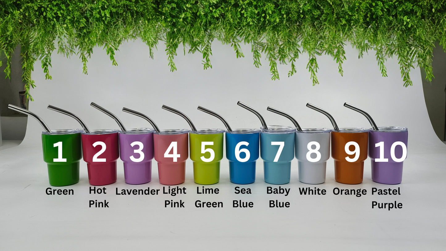 Custom Mini Tumbler Color Options: 1- Green 2 - Hot Pink 3 - Lavender 4 - Light Pink 5 - Lime Green 6 - Sea Blue 7 - Baby Blue 8 - White 9 - Orange 10 - Pastel Purple